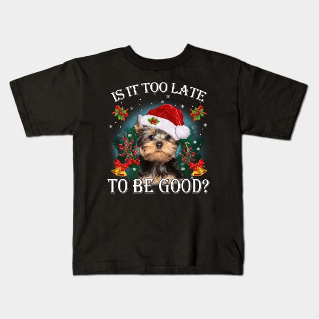 Santa Yorkshire Terrier Christmas Is It Too Late To Be Good Kids T-Shirt by TATTOO project